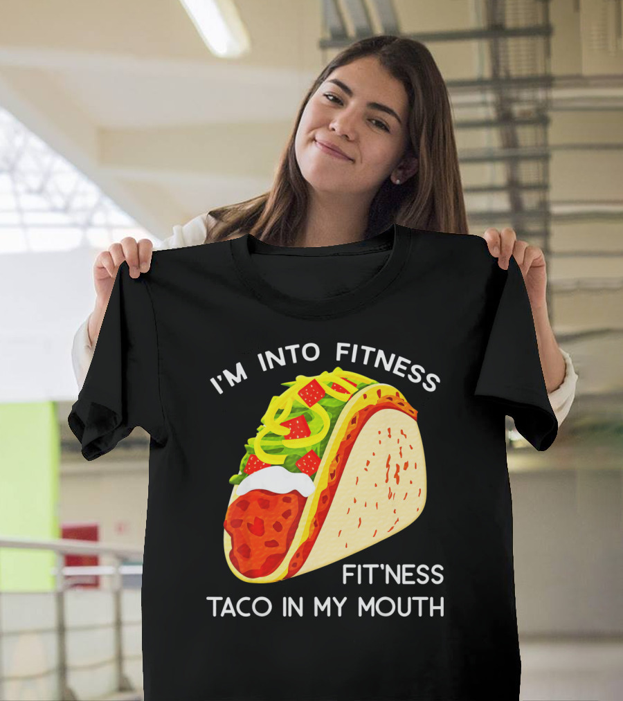 I'm Into Fitness Fit'ness Taco In My Mouth Funny Taco Tuesday Taco T-Shirt