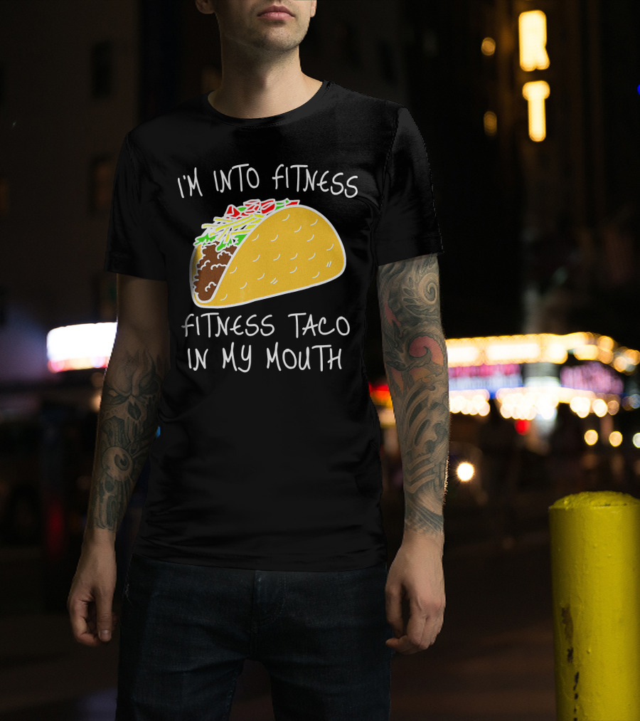 I'm Into Fitness Fitness Taco In My Mouth Mexican T-Shirt
