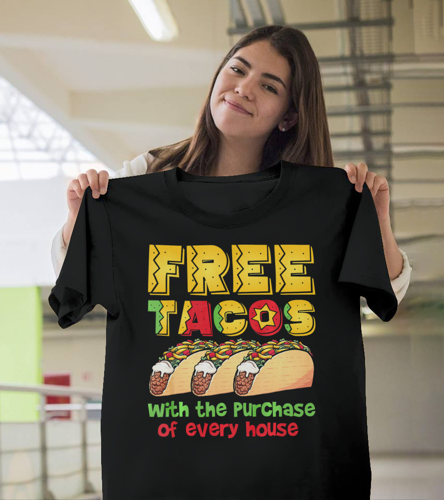Free Tacos With The Purchase Of Every House T-Shirt