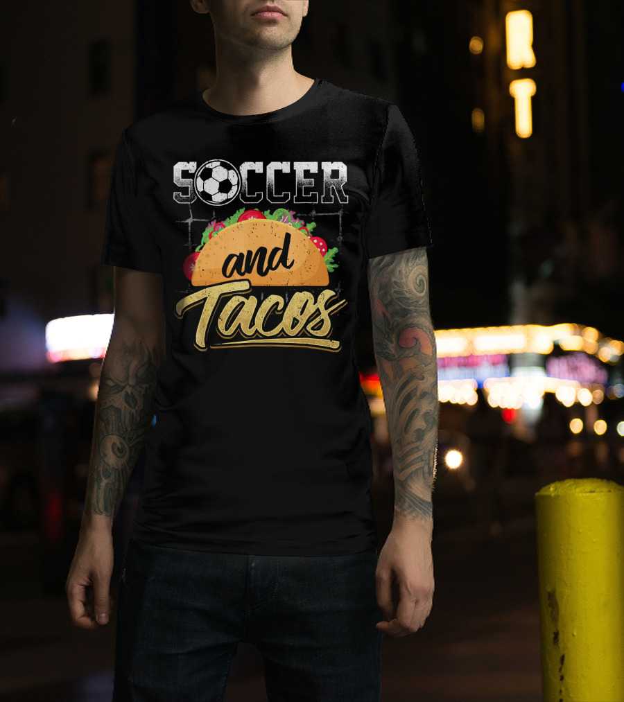 Soccer And Tacos Funny Soccer Mexi Soccer And Tacos T-Shirt