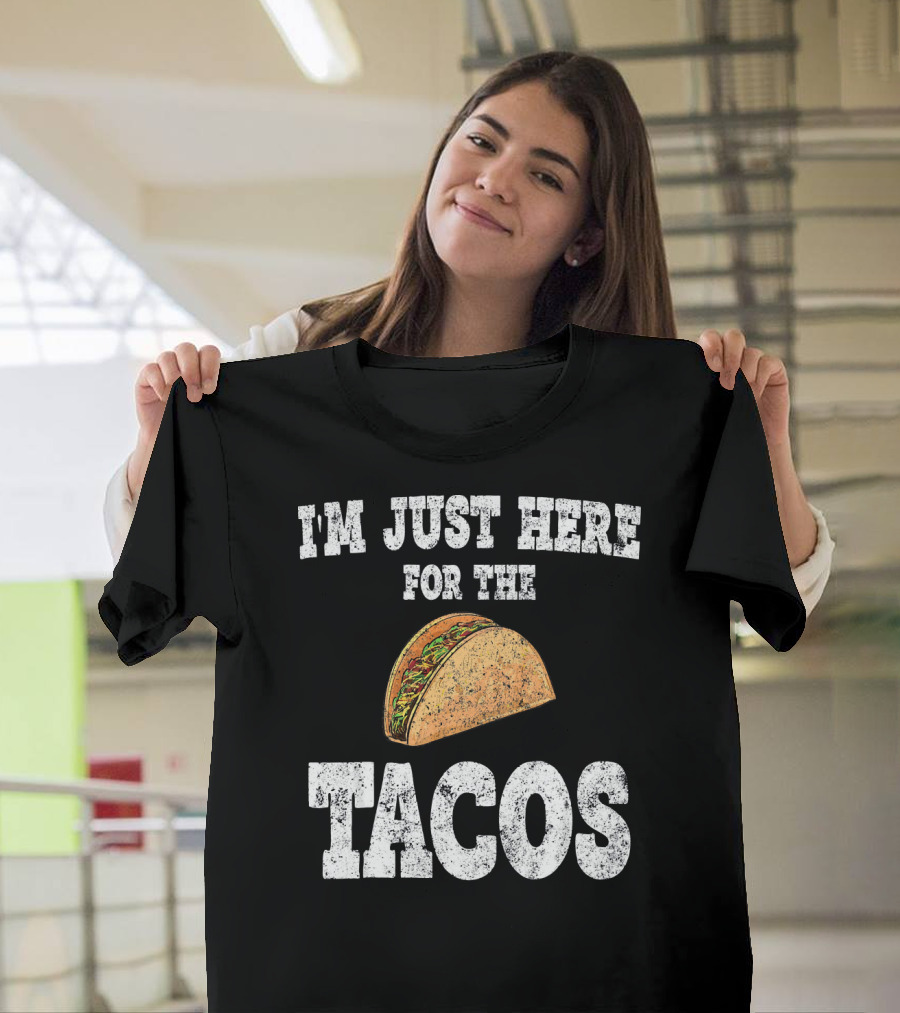 I'm Just Here For The Tacos Funny Mexican Taco T-Shirt