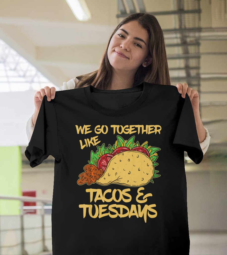 We Go Together Like Tacos and Tuesdays T-Shirt