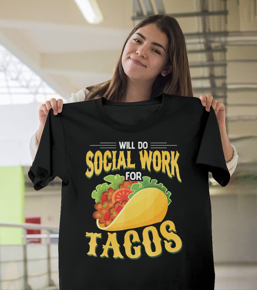 Will Do Social Work For Tacos T-Shirt