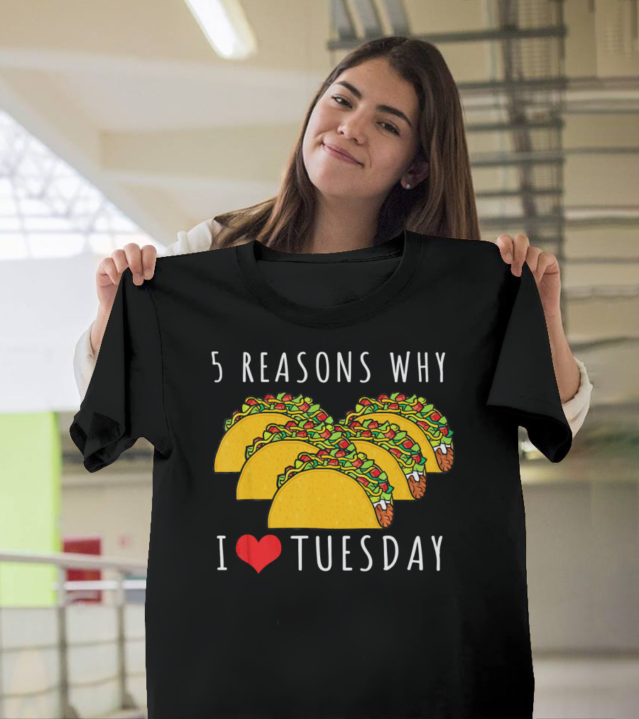 5 Reasons Why I Love Tacos On Tuesday T-Shirt