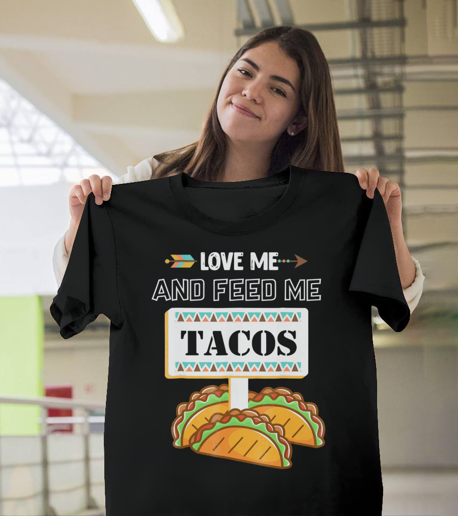 Love ME And Feed ME Tacos T-Shirt