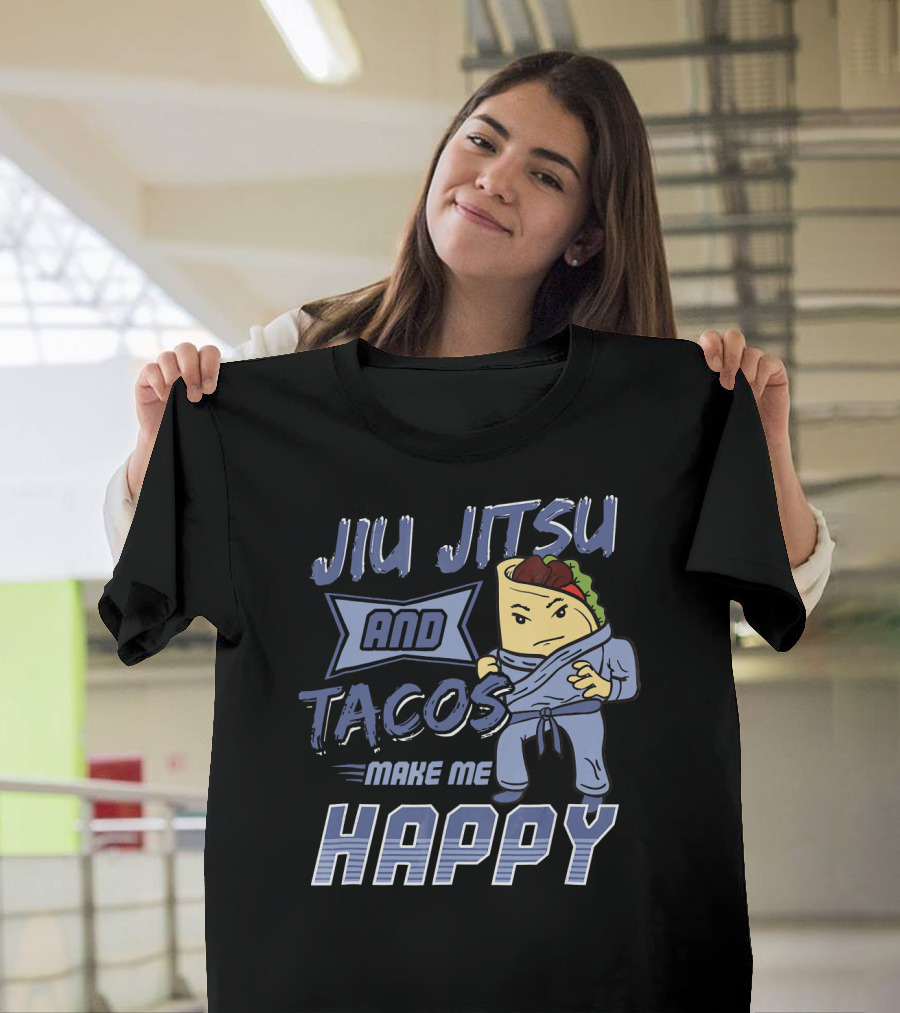 Jiu Jitsu and Tacos Make Me Happy T-Shirt