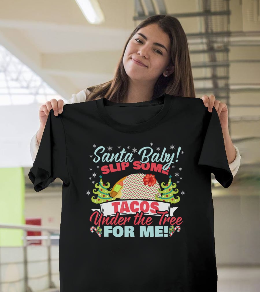 Santa Baby Slip Some Tacos Under The Tree For Me T-Shirt