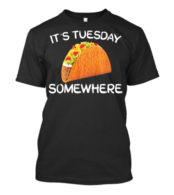 It's Tuesday Somewhere Funny Tacos Fiesta T-Shirt