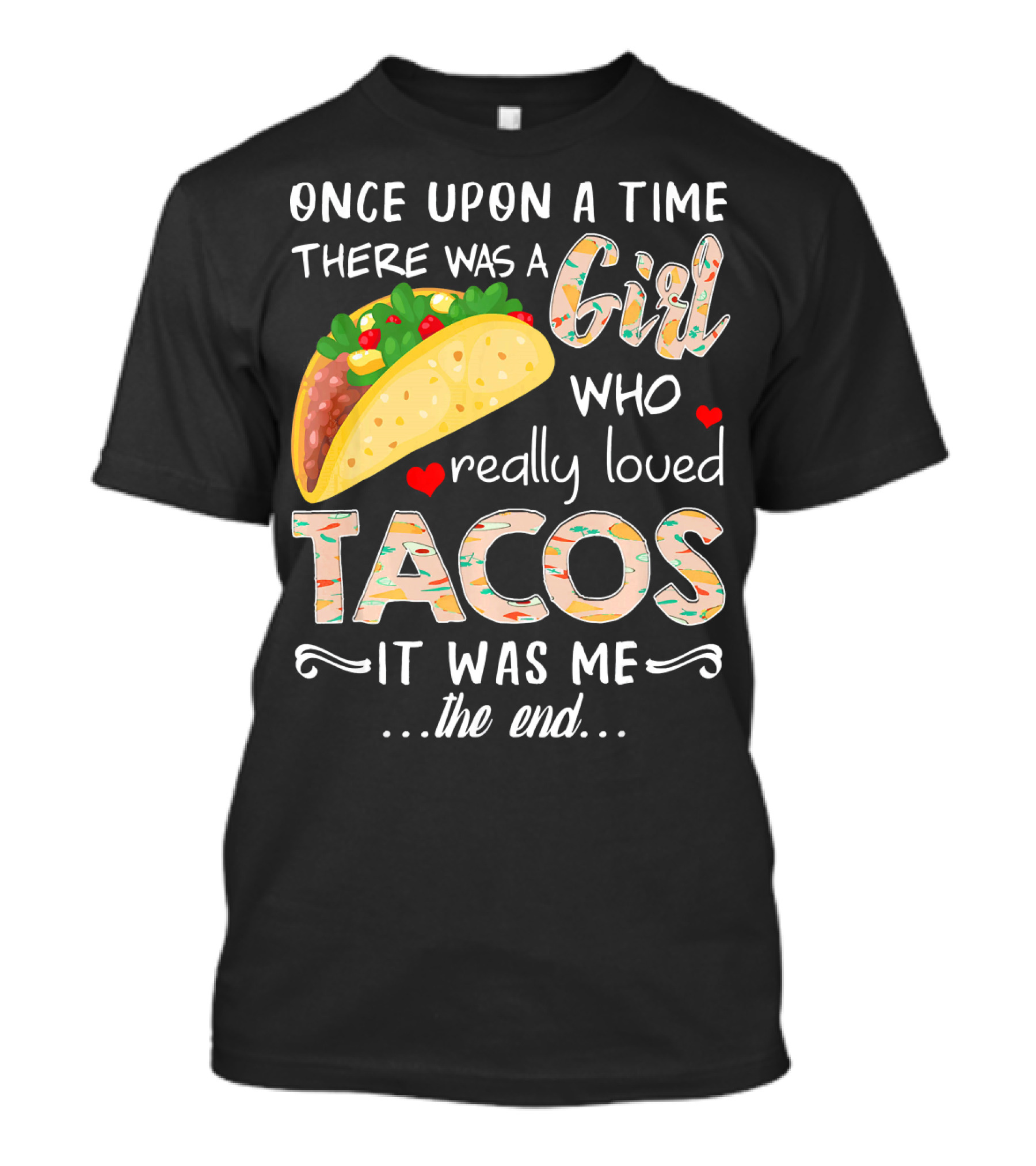 Once Upon A Time There Was A Girl Who Really Loved Tacos It Was Me The End T-Shirt