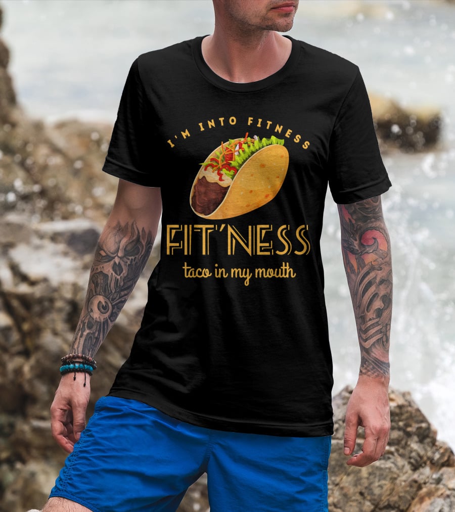 I'm Into Fitness Taco In My Mouth Gym Mexic T-Shirt