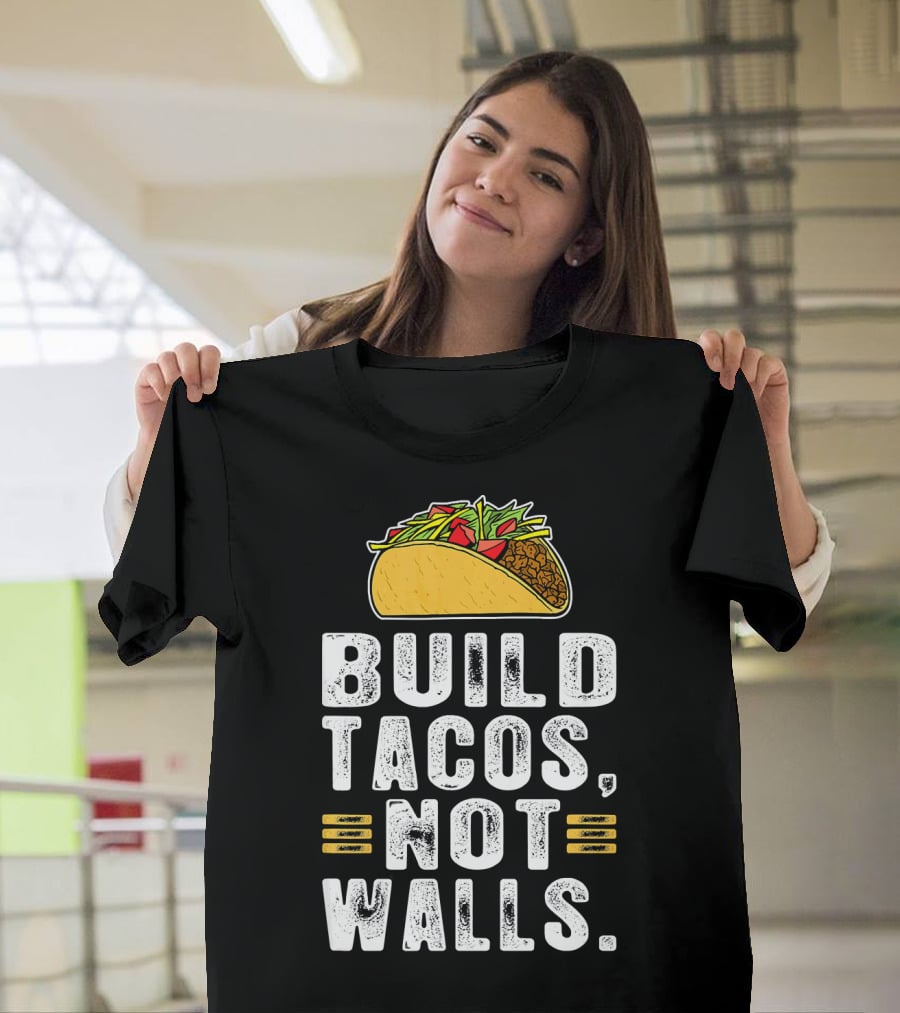 BUILD TACOS NOT WALLS Funny Fiesta Tac T-Shirt