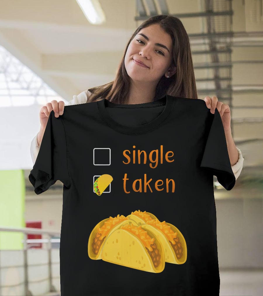 Valentines Day For Her Single Taken Chicos Tacos T-Shirt