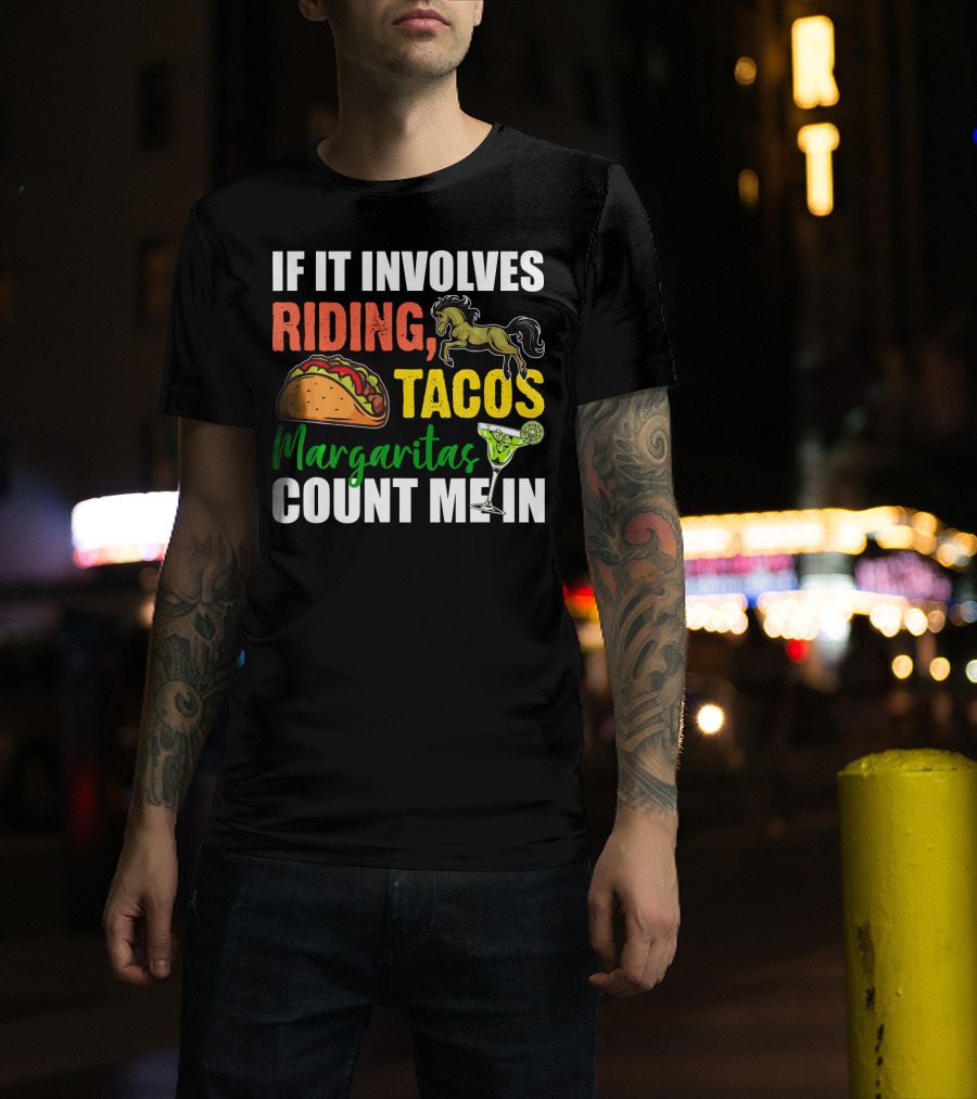 If It Involves Riding Tacos Margaritas Count Me In T-Shirt