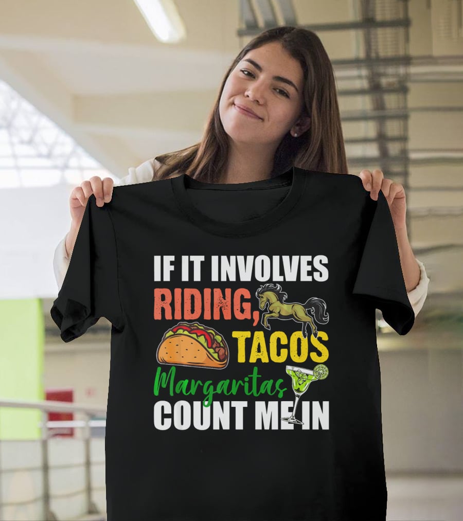 If It Involves Riding Tacos Margaritas Count Me In T-Shirt