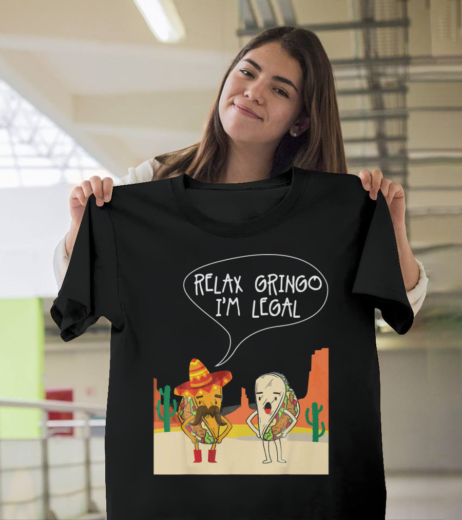 RELAX GRINGO I'M LEGAL Funny Food Taco Novelty T-Shirt