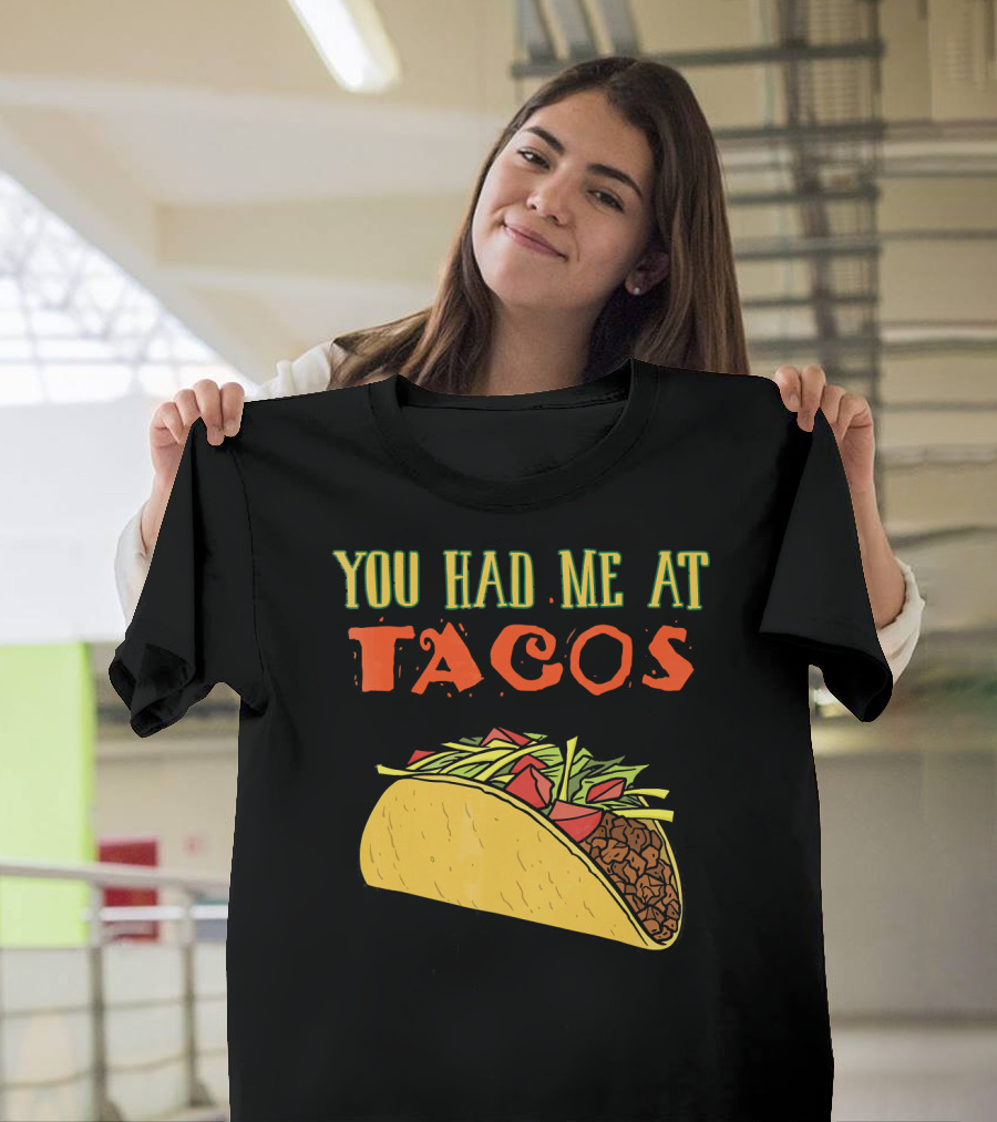 You Had Me At Tacos Funny Taco Love Delicious Mexican Food T-Shirt