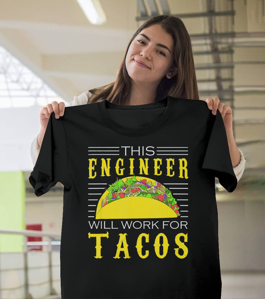 THIS ENGINEER WILL WORK FOR TACOS T-Shirt