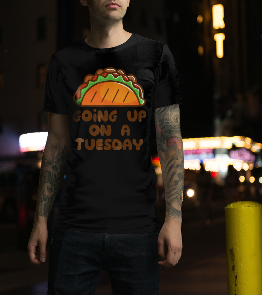 Going Up On A Taco Tuesday T-Shirt