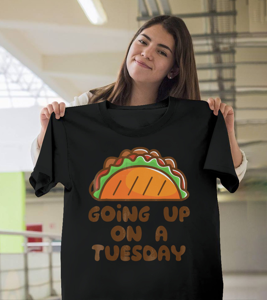 Going Up On A Taco Tuesday T-Shirt
