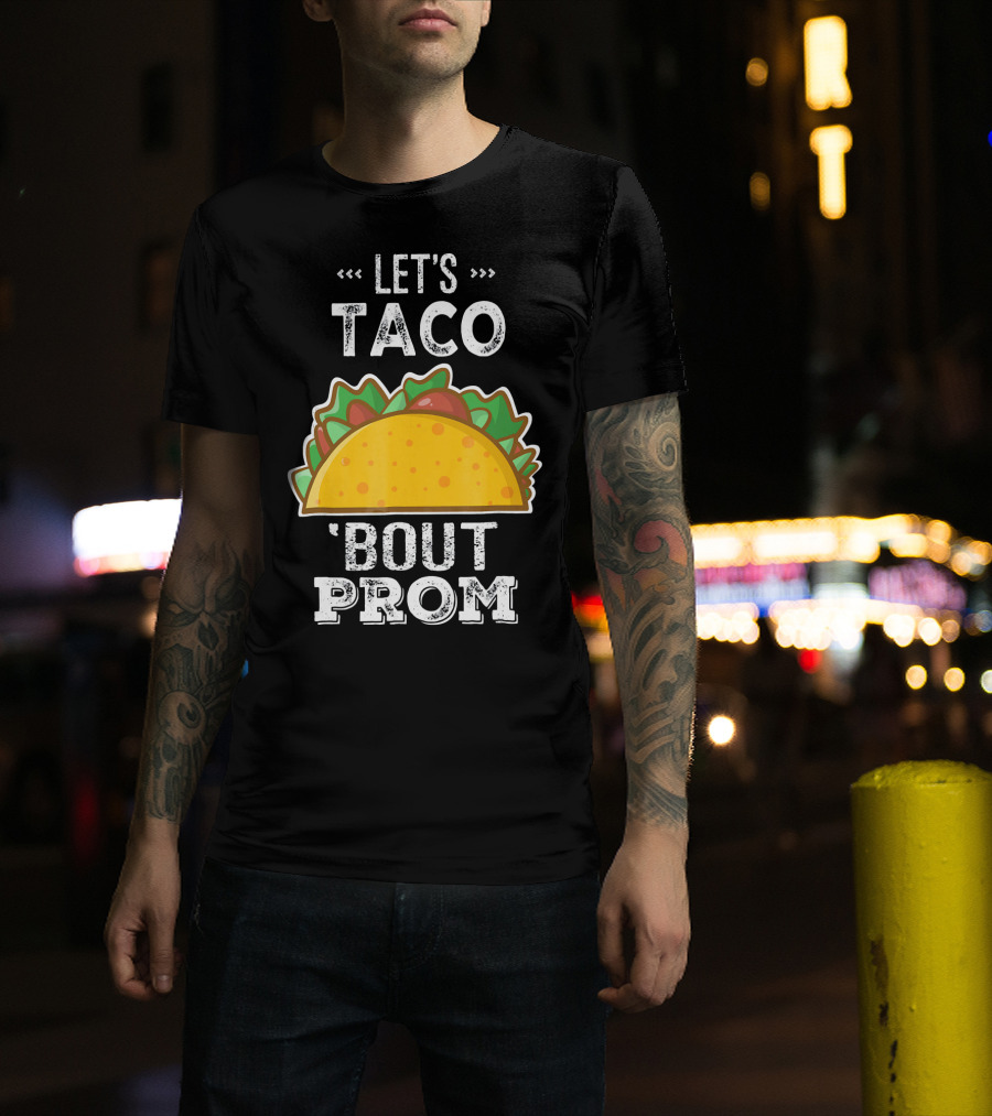 Let's Taco Bout Prom Funny Promposal With Taco T-Shirt
