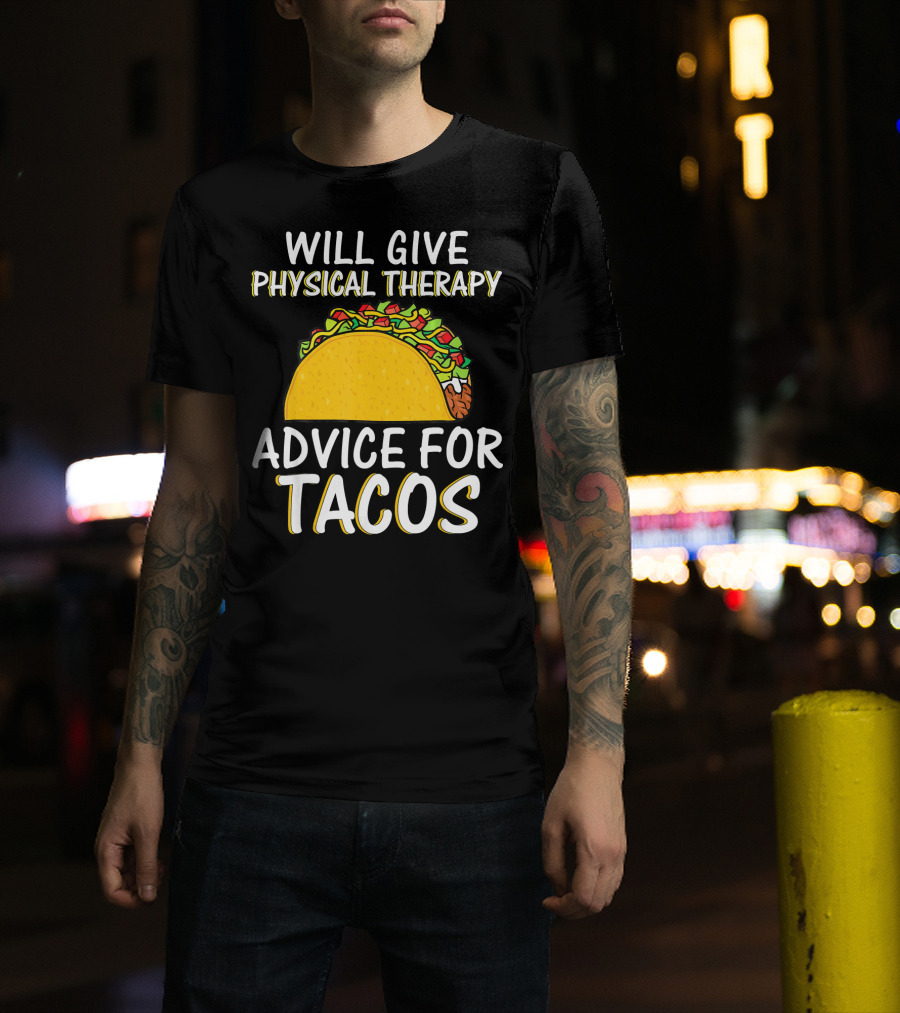 Will Give Physical Therapy Advice For Tacos T-Shirt