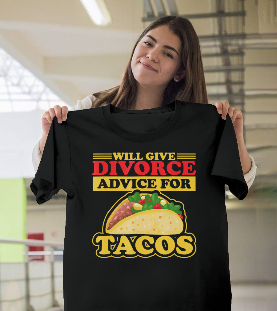 Will Give Divorce Advice For Tacos T-Shirt