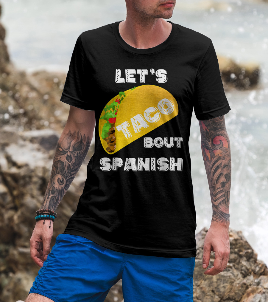 Let's Taco Bout Spanish Language Pun T-Shirt