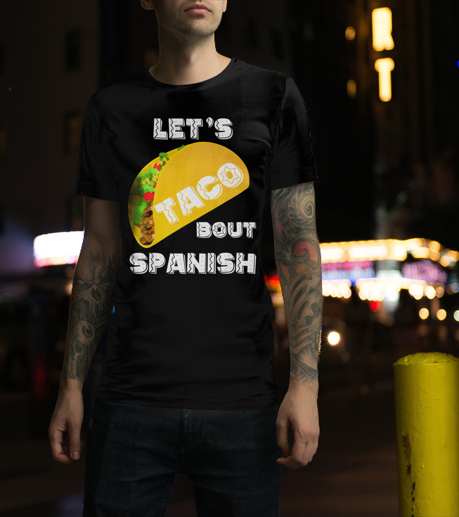 Let's Taco Bout Spanish Language Pun T-Shirt