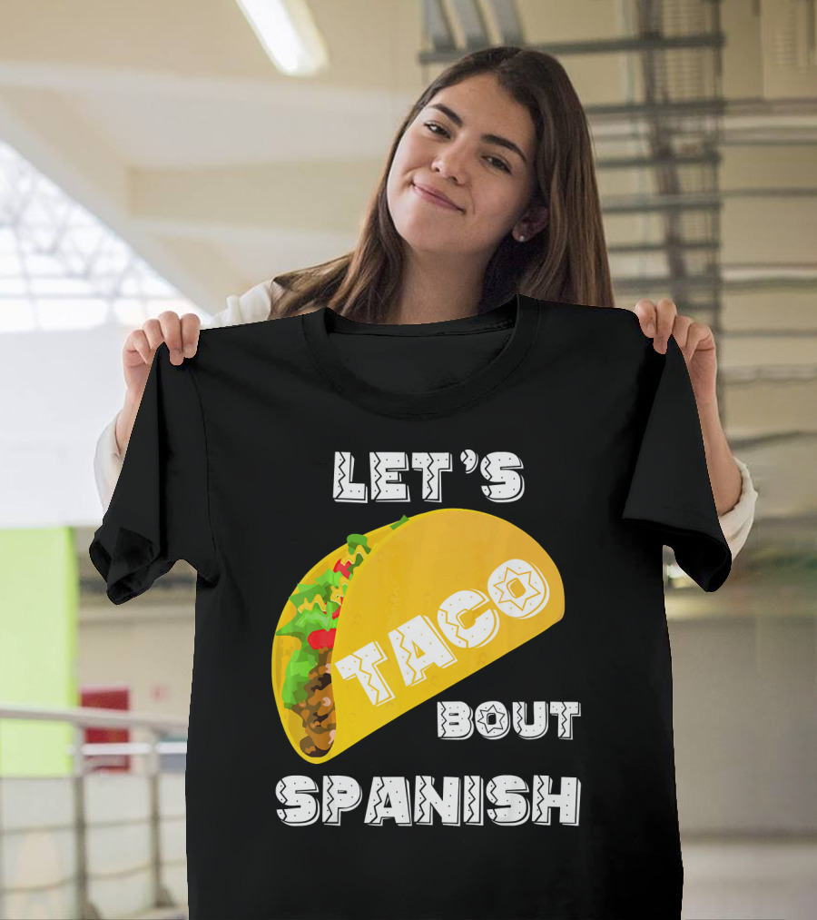 Let's Taco Bout Spanish Language Pun T-Shirt