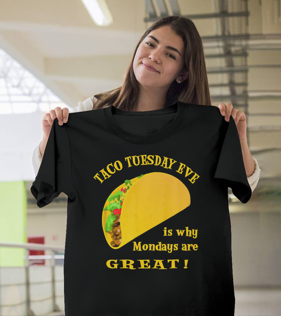 Taco Tuesday Eve Is Why Mondays Are Great T-Shirt