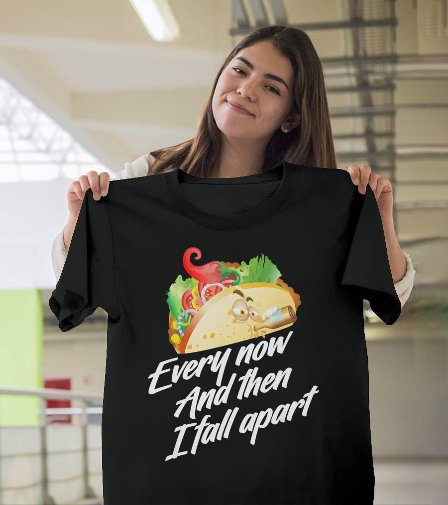 Every Now and Then I Fall Apart Taco T-Shirt