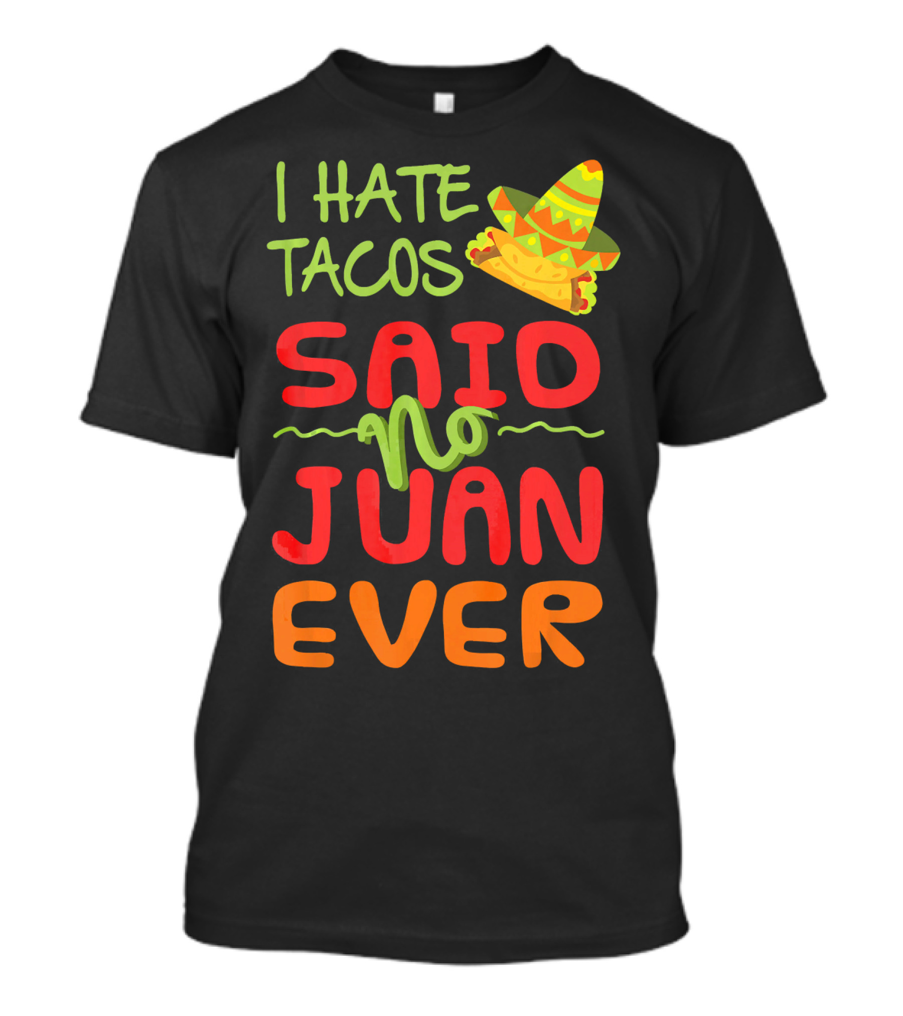 I Hate Tacos Said No Juan Ever Taco Tuesday Funny Mexican Sombrero T-Shirt