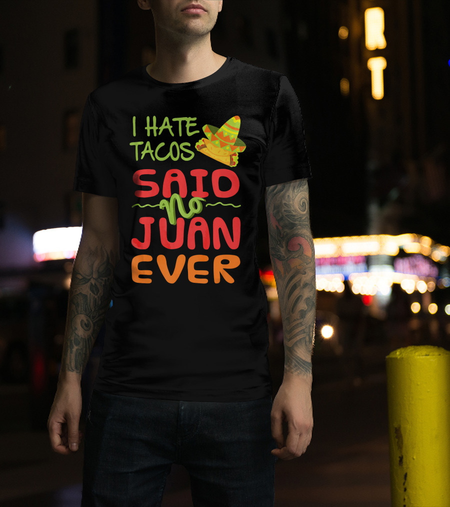 I Hate Tacos Said No Juan Ever Taco Tuesday Funny Mexican Sombrero T-Shirt