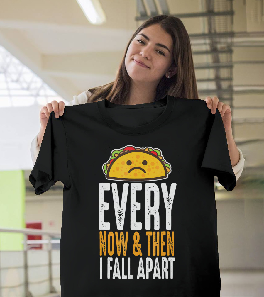 Sad Taco Every Now and Then I Fall Apart Funny Taco Tuesday T-Shirt