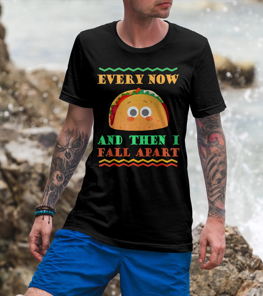 Every Now And Then I Fall Apart Cute Taco Mexican Food Lover T-Shirt