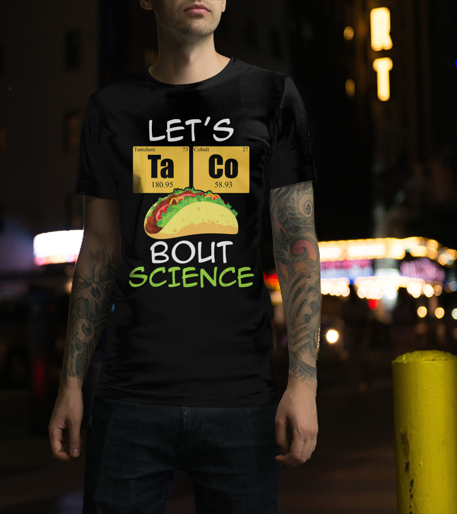 LET'S Ta Co BOUT SCIENCE Tantalum Cobalt Taco T-Shirt