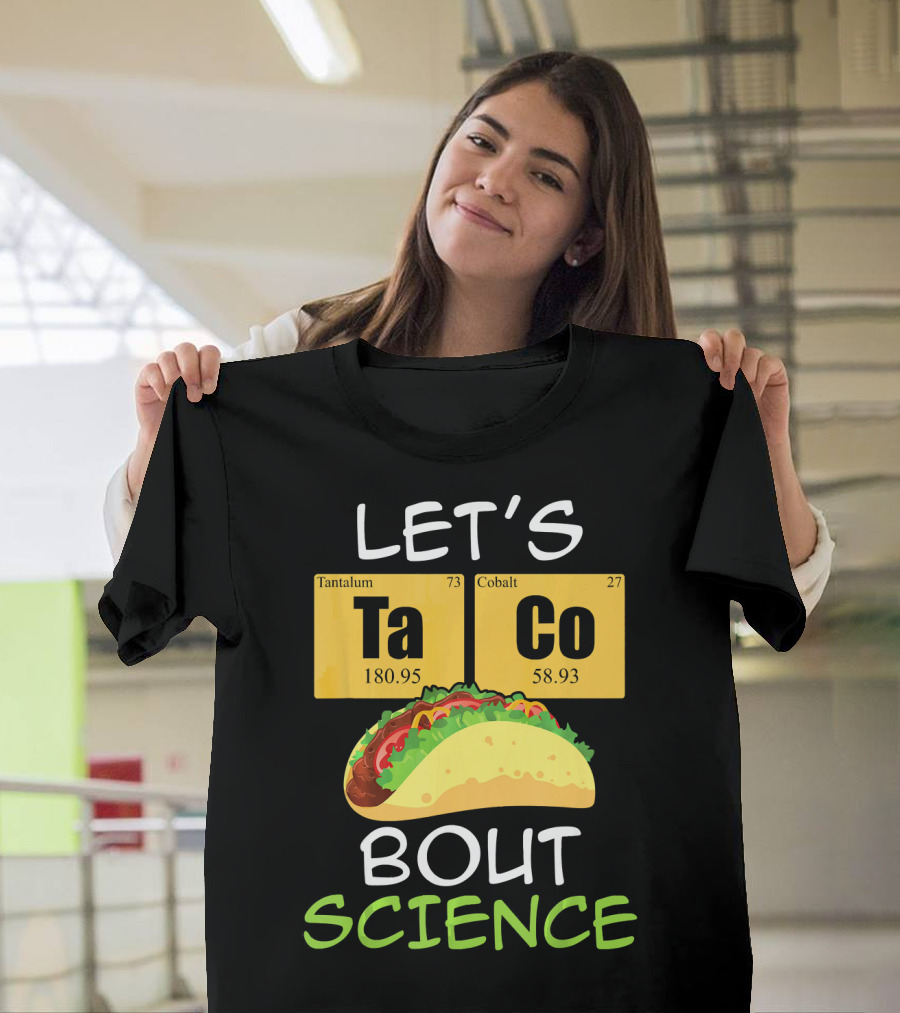 LET'S Ta Co BOUT SCIENCE Tantalum Cobalt Taco T-Shirt