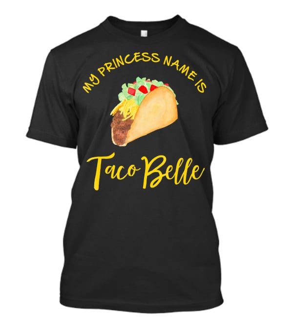 My Princess Name Is Taco Belle T-Shirt