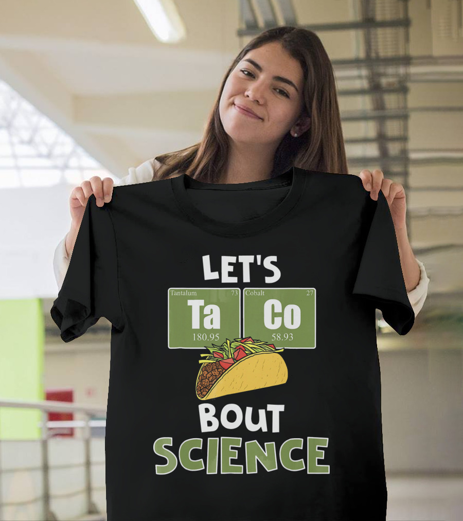 Let's Taco 'Bout Science with Tantulum and Cobalt Elements T-Shirt