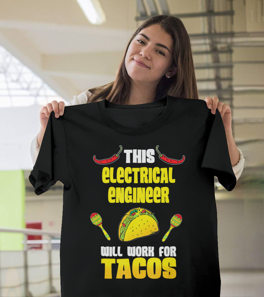 This Electrical Engineer Will Work for Tacos with Peppers and Maracas T-Shirt