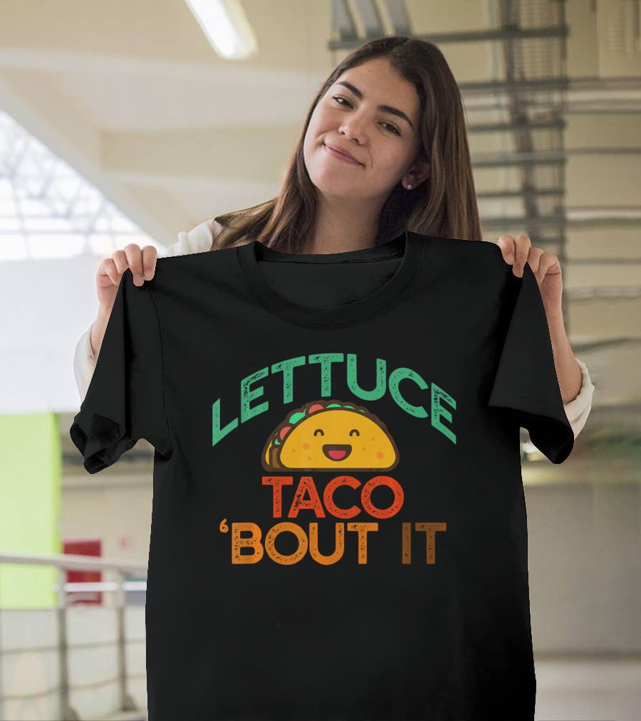 LETTUCE TACO BOUT IT Funny Pun Meme T-Shirt