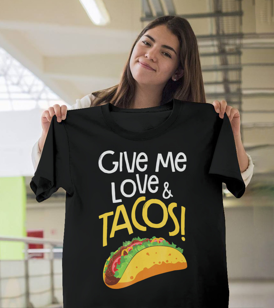 Give Me Love And Tacos Mexican Food Classic Taco T-Shirt