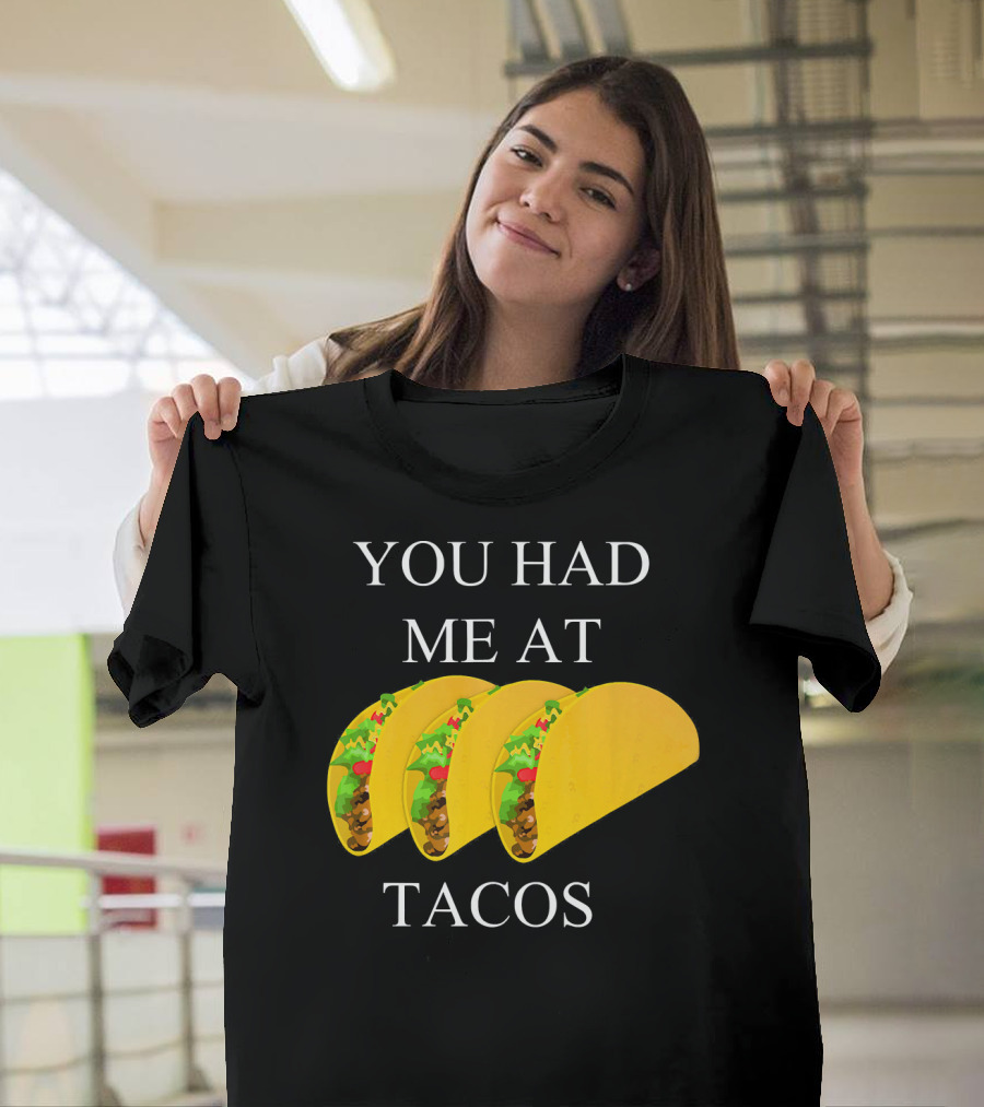 You Had ME At Tacos T-Shirt
