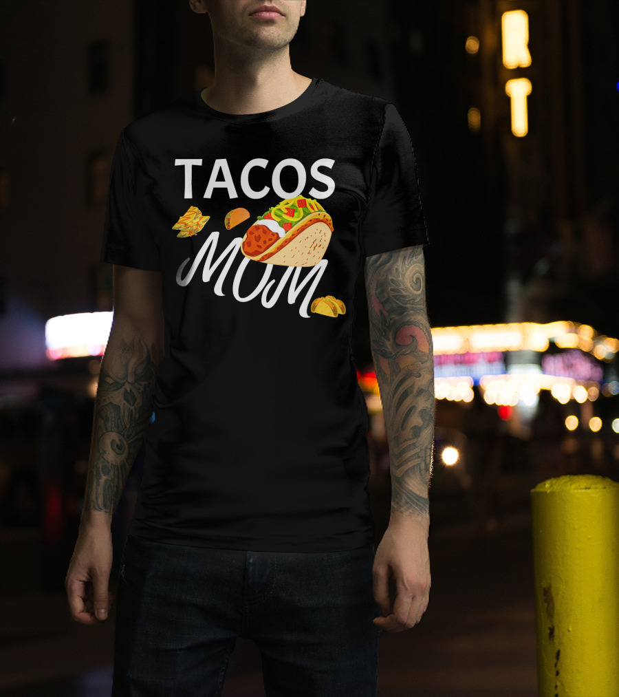 Tacos Mom Nachos And Taco T-Shirt
