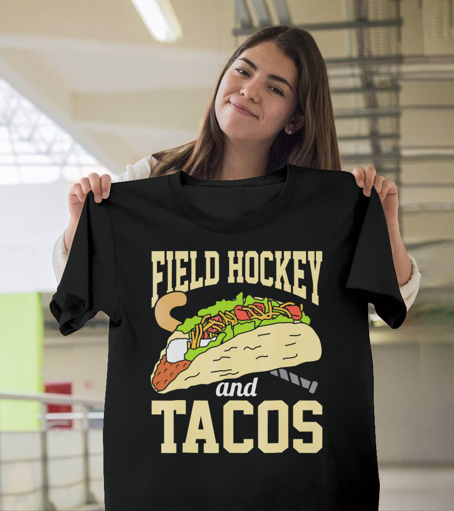 Field Hockey and Tacos Funny Spor Humor T-Shirt