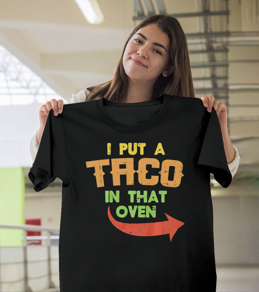 I Put A Taco In That Oven Pregnancy Announcement Arrow T-Shirt