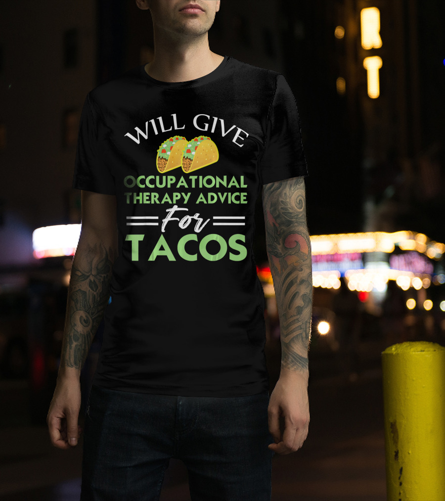Will Give Occupational Therapy Advice For Tacos T-Shirt