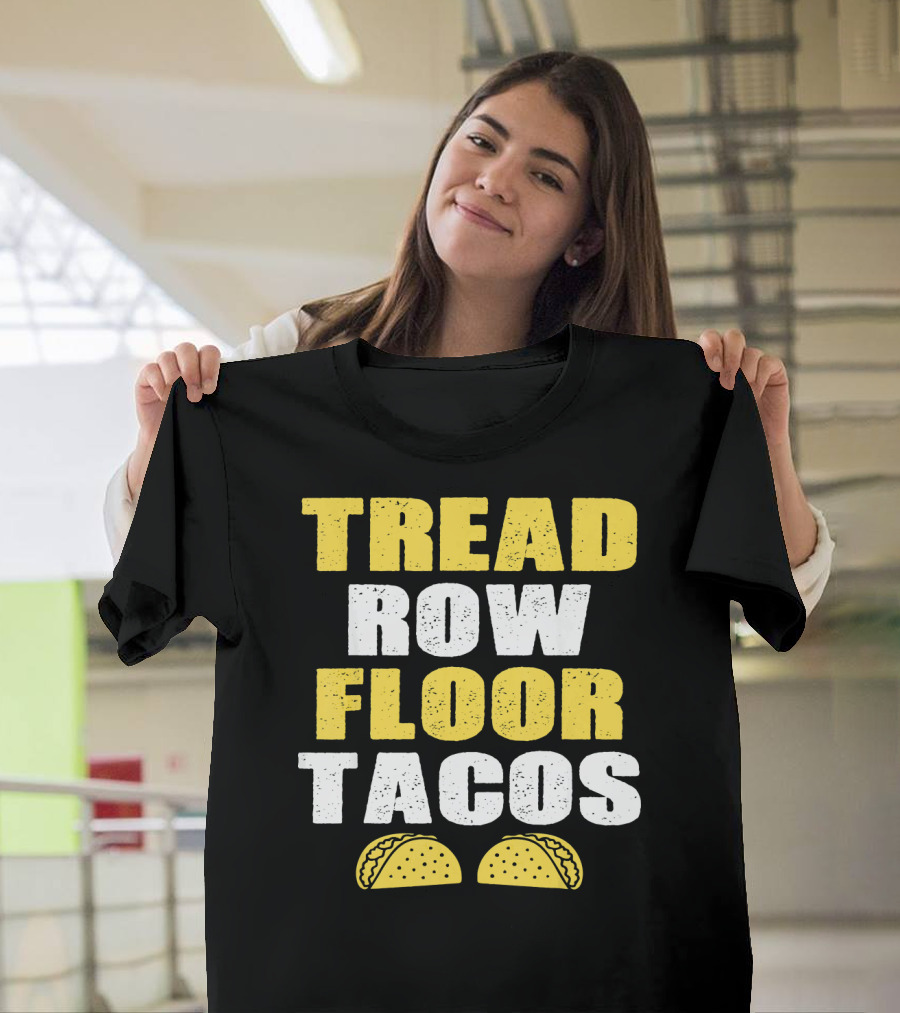 Tread Row Floor Tacos Funny Workout T-Shirt