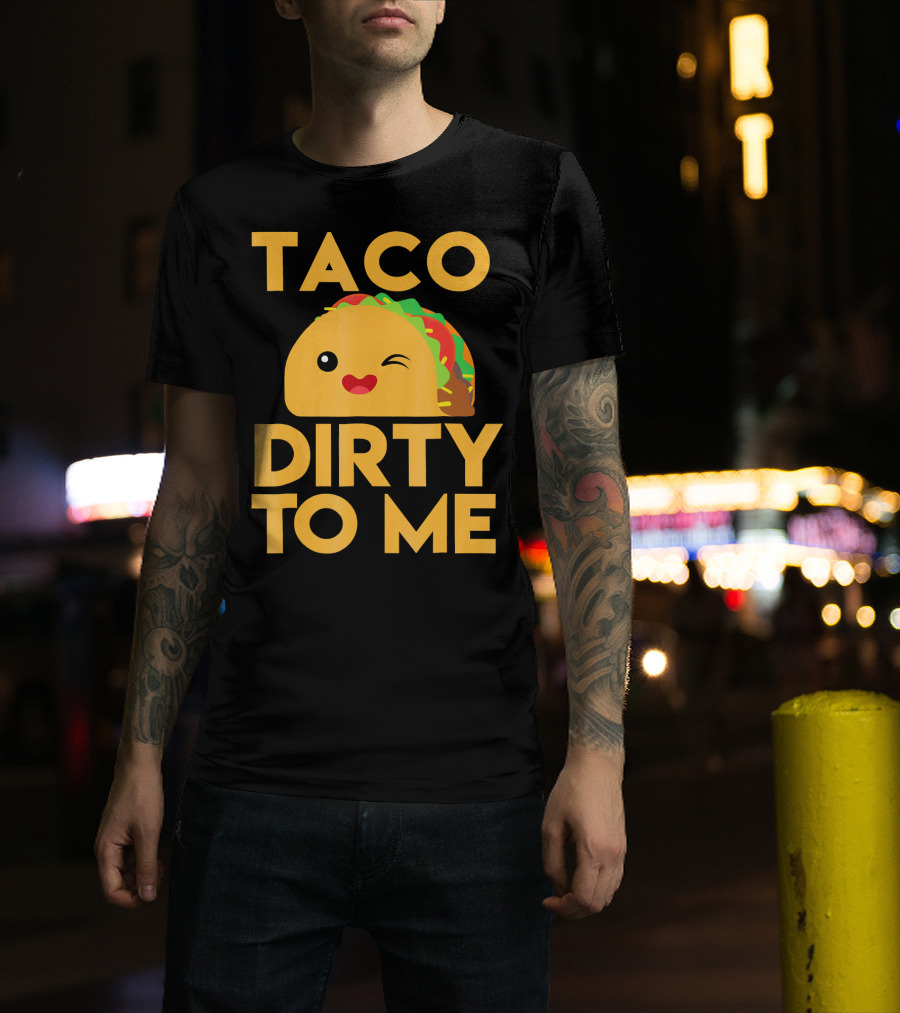 Taco Dirty To Me Cute Winking Taco With Lettuce And Tomato T-Shirt