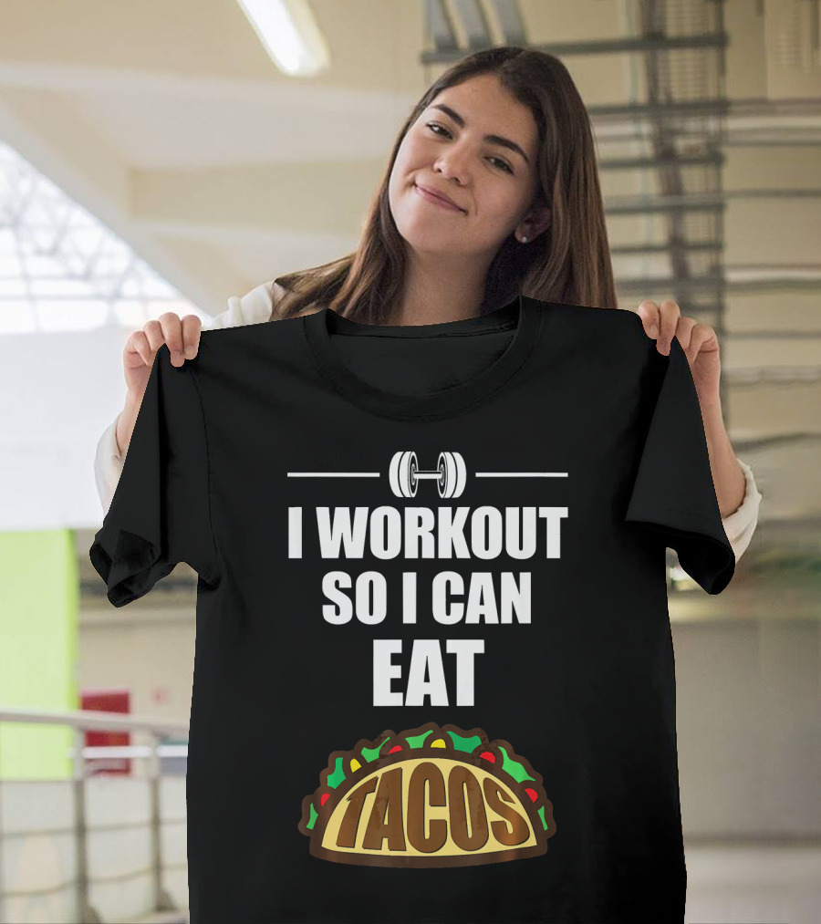 I Workout So I Can Eat Tacos Dumbbell Gym Motivation T-Shirt